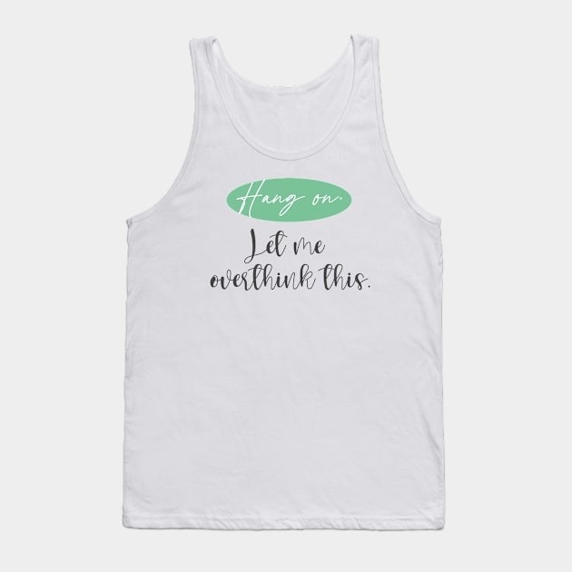 Hang On. Let Me Overthink This. | Christmas gift Tank Top by Artentmart